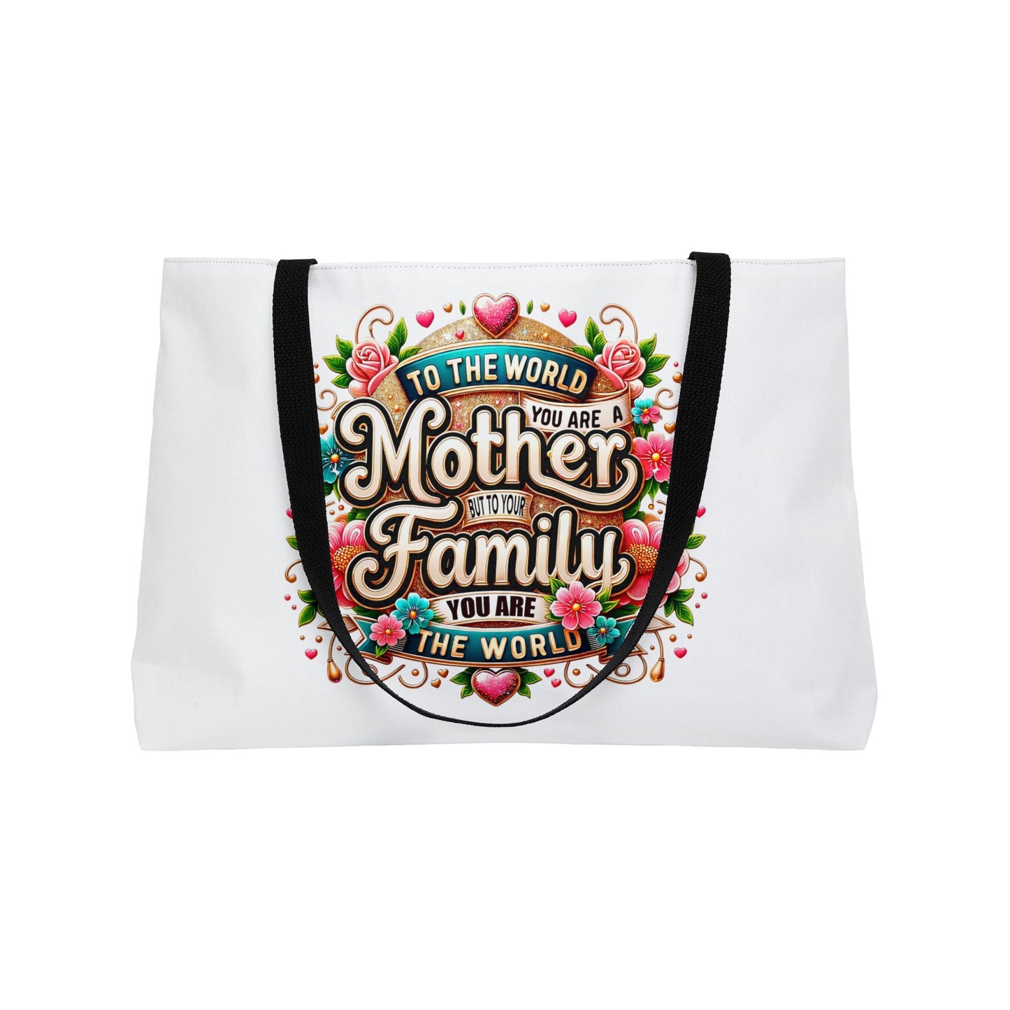 Weekender Tote Bag — 'To The World You Are a Mother, To Your Family You Are the World' Floral Gift Tote