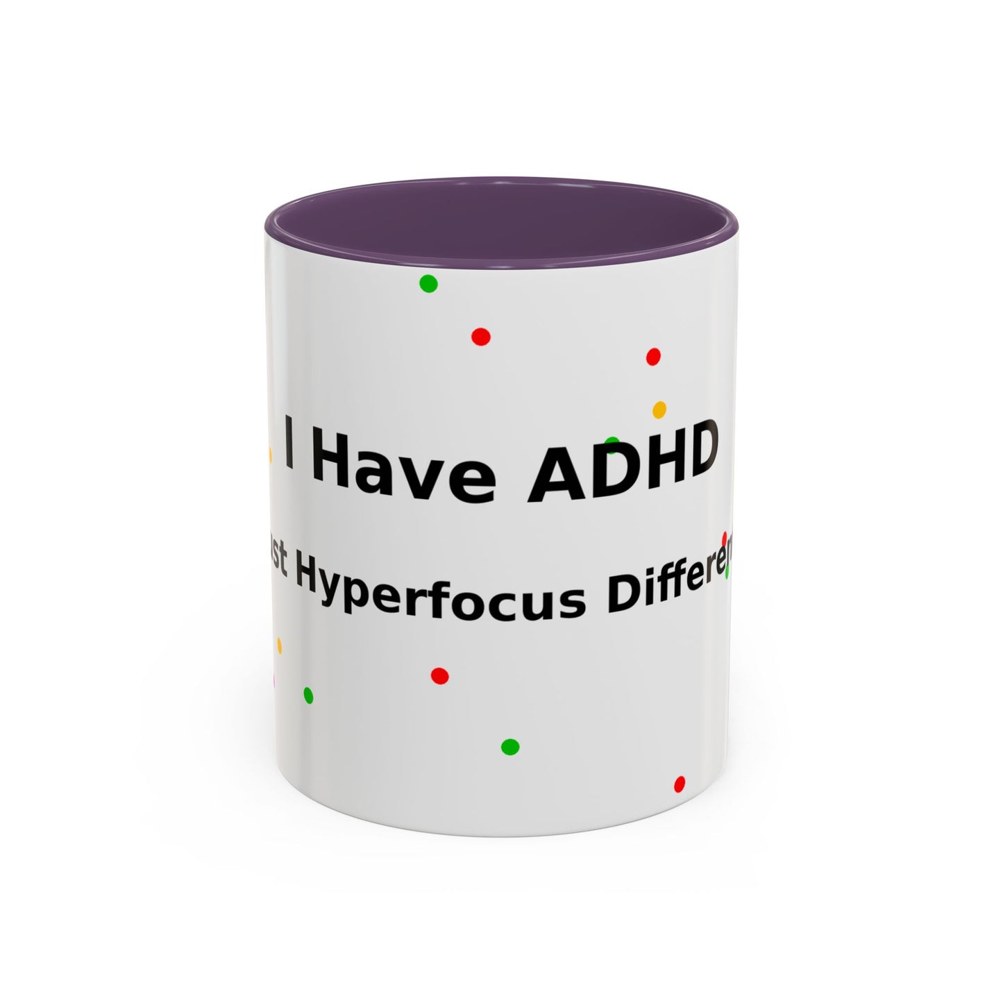 ADHD Coffee Mug - "I Have ADHD, I Don’t Hyperfocus Differently" Accent Mug