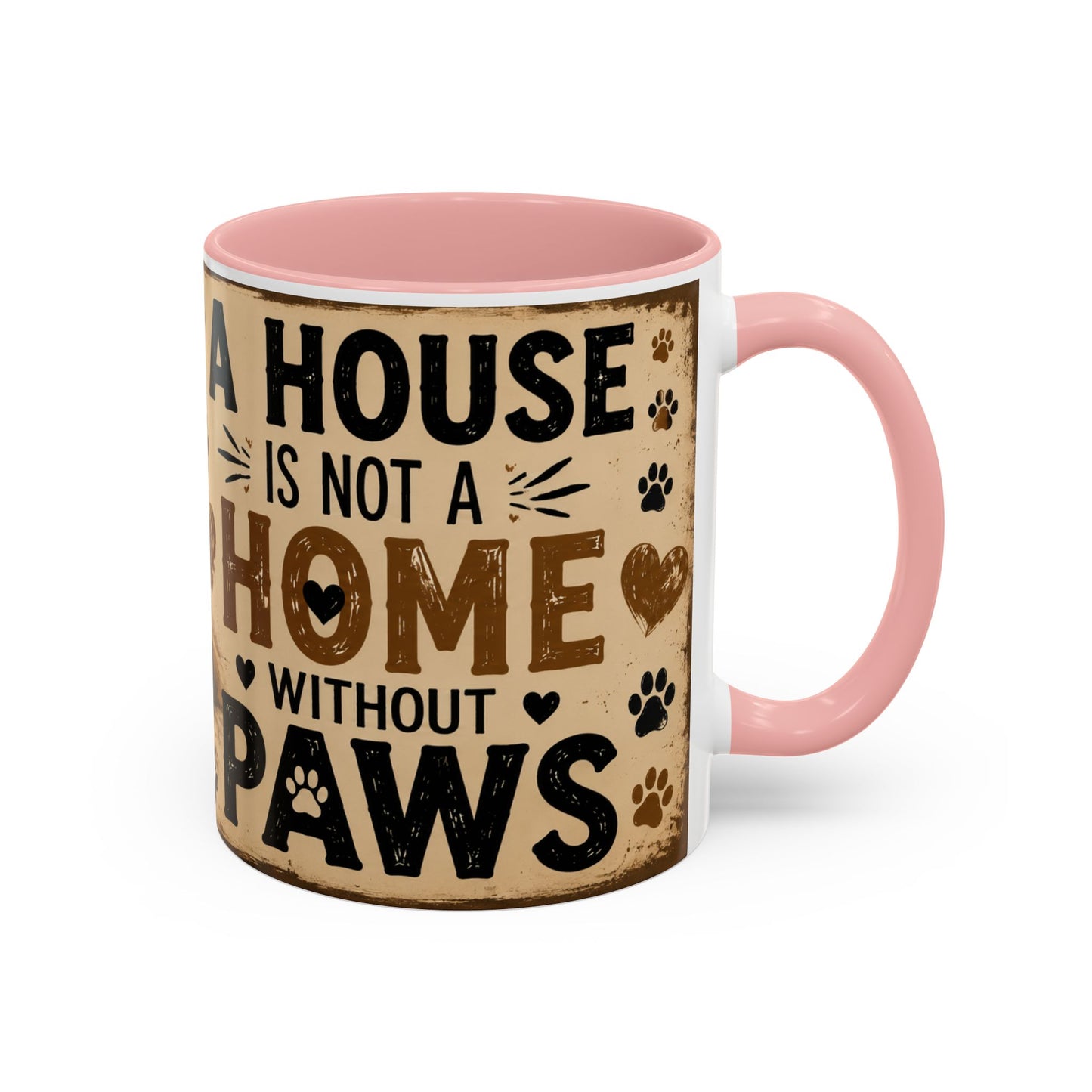 Coffee Mug – "A House Is Not A Home Without Paws" Pet Lover Accent Mug