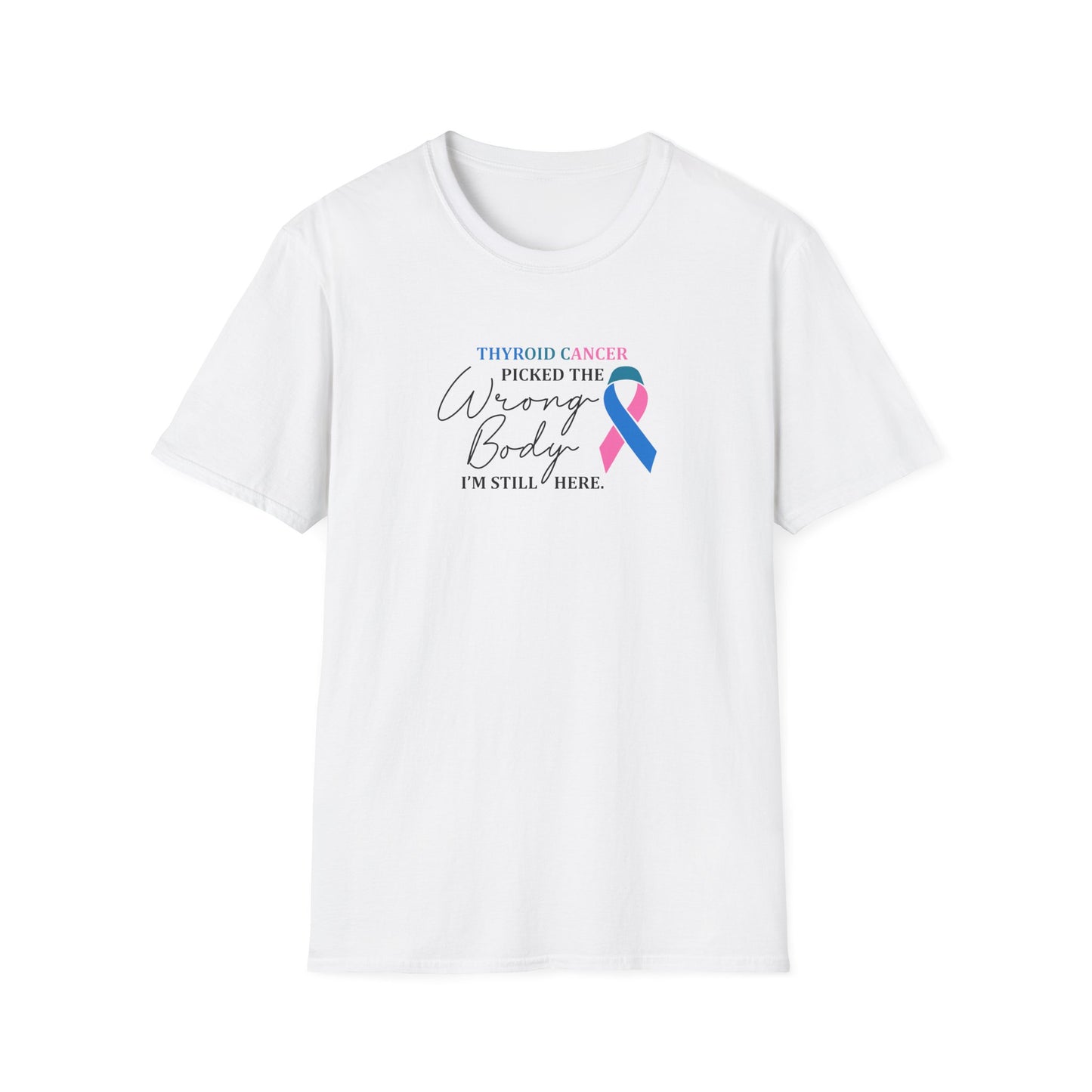 Thyroid Cancer Picked the Wrong Body I'm Still Here T-Shirt