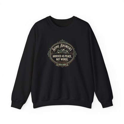 Some Answers Arrived as Peace, Not Words Sweatshirt