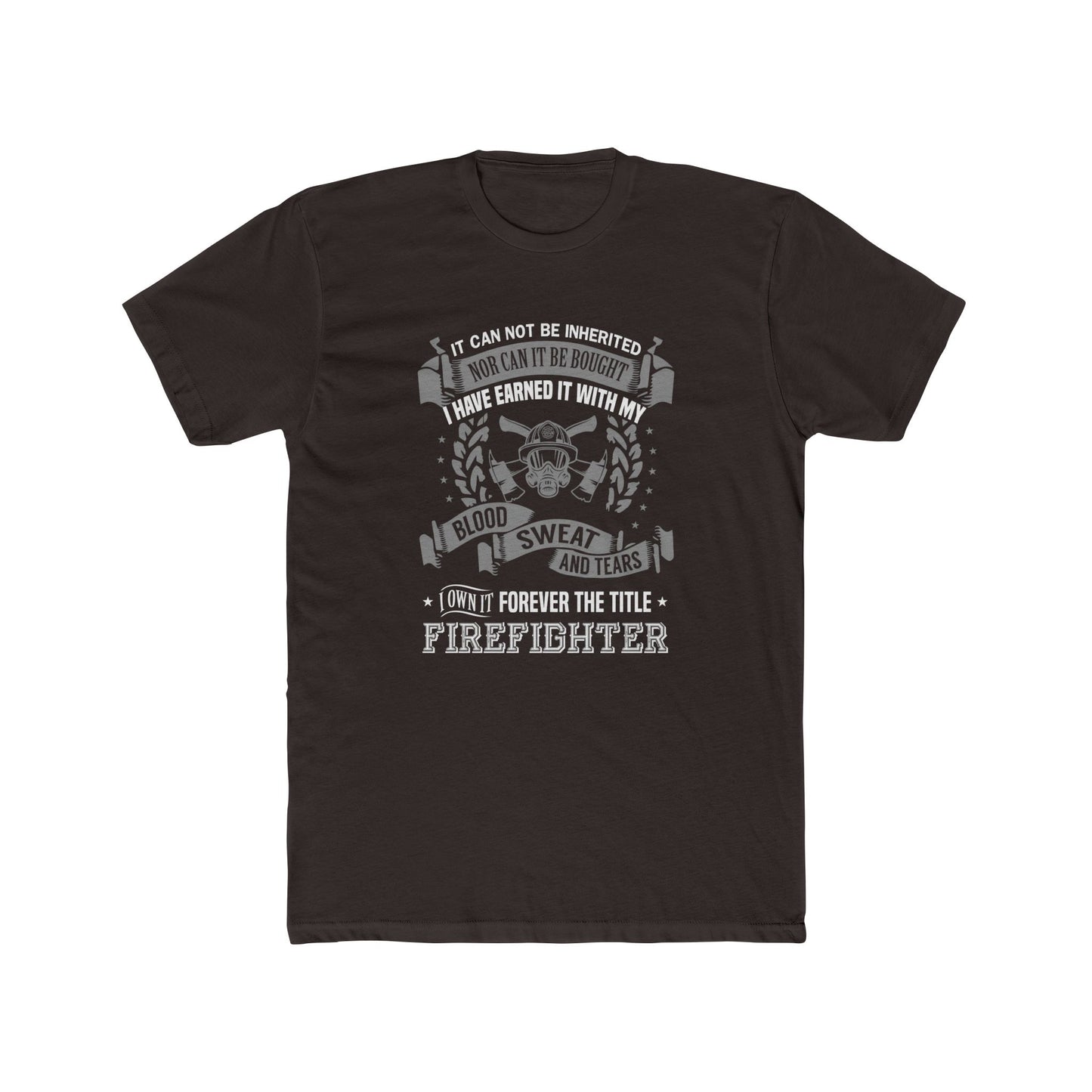 Firefighter T‑Shirt — “I Have Earned It With My Blood Sweat and Tears” Tribute Tee