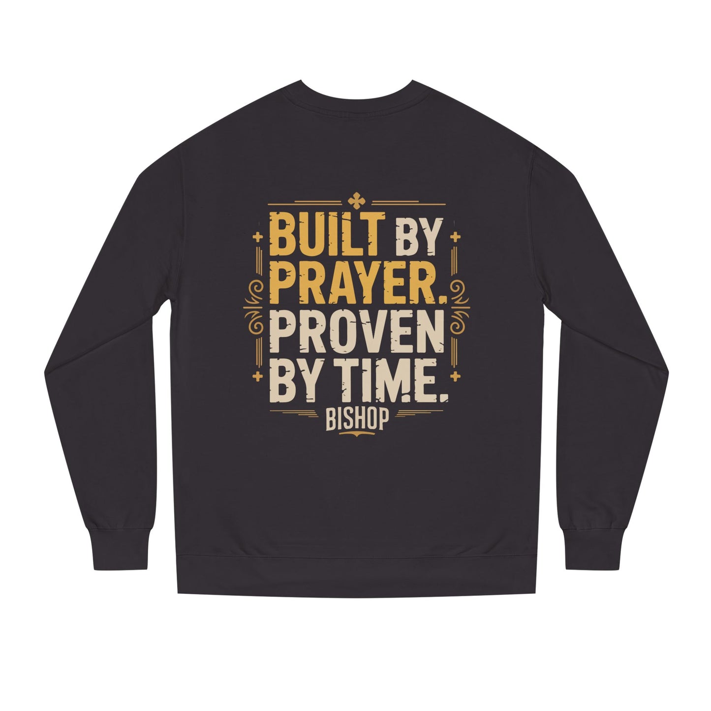 Built by Prayer, Proven by Time Sweatshirt