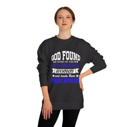 Police Officer Women Sweatshirt — "God Found Some of the Strongest Women and Made Them Police Officers"