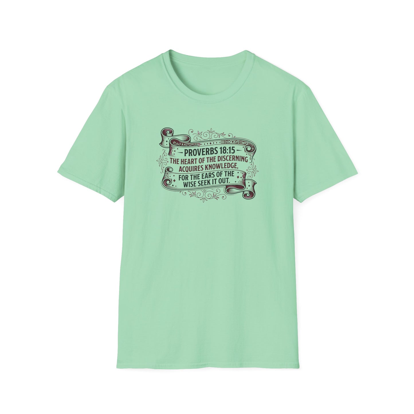 Proverbs 18:15 The Heart of the Discerning Acquires Knowledge for the Ears of the Wise Seek It Out T‑Shirt