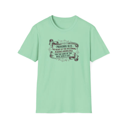 Proverbs 18:15 The Heart of the Discerning Acquires Knowledge for the Ears of the Wise Seek It Out T‑Shirt