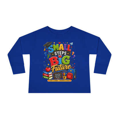 Toddler Long Sleeve Tee — "Small Steps Big Future" Back-to-School Shirt
