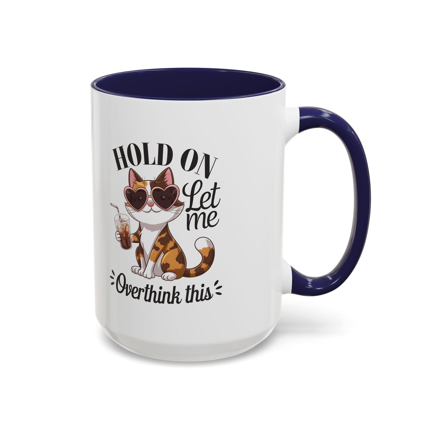 Hold On Let Me Overthink This Coffee Mug — Cute Calico Cat Accent Mug (11/15oz)