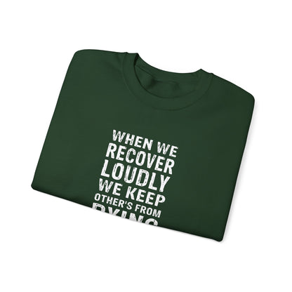 "When We Recover Loudly We Keep Others From Dying Quietly" Sweatshirt