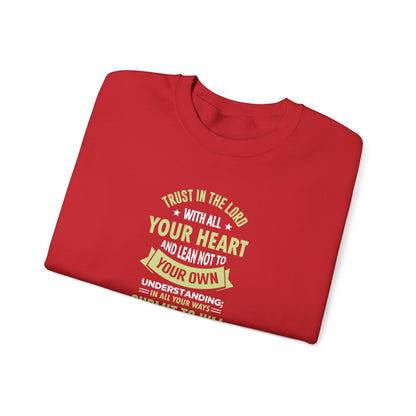 Trust in the Lord With All Your Heart and Lean Not to Your Own Understanding; in All Your Ways: Submit to Him and He Will. Make Your Path Straigh Proverbs 3.5-6 Sweatshirt