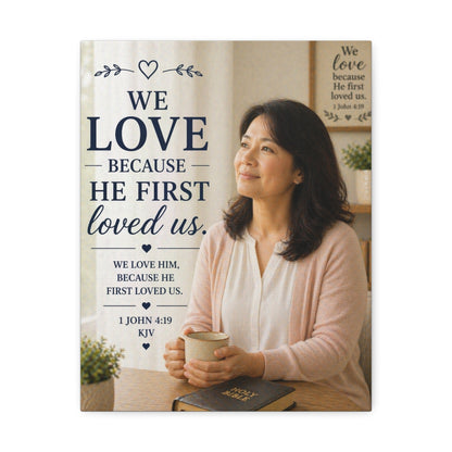 Stretched Canvas - "We Love Because He First Loved Us" Christian Wall Art (1 John 4:19)