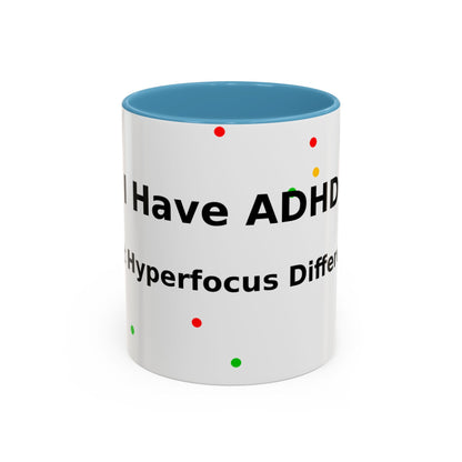 ADHD Coffee Mug — "I Have ADHD, I Hyperfocus Differently" Accent Ceramic Mug