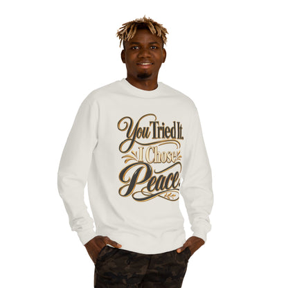 Sweatshirt — "You Tried It, I Chose Peace" Inspirational Crewneck