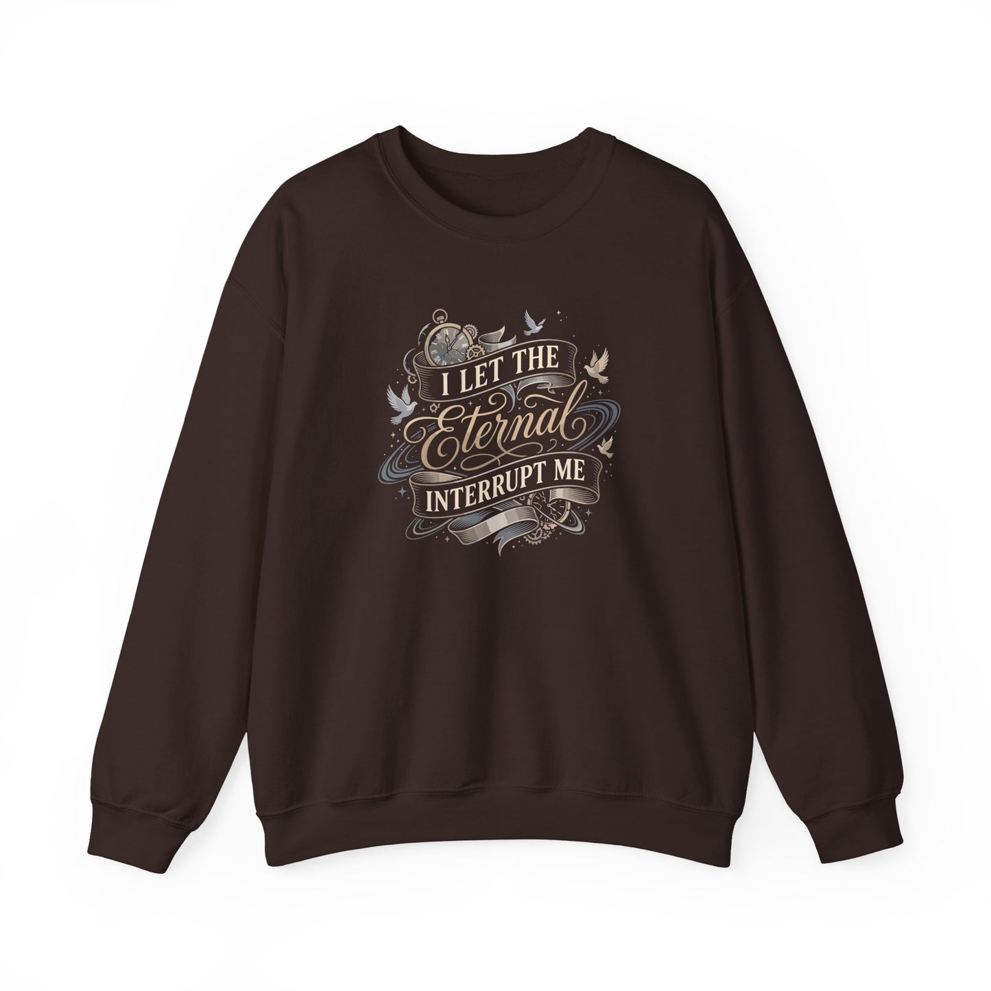 I Let the Eternal Interrupt Me Sweatshirt