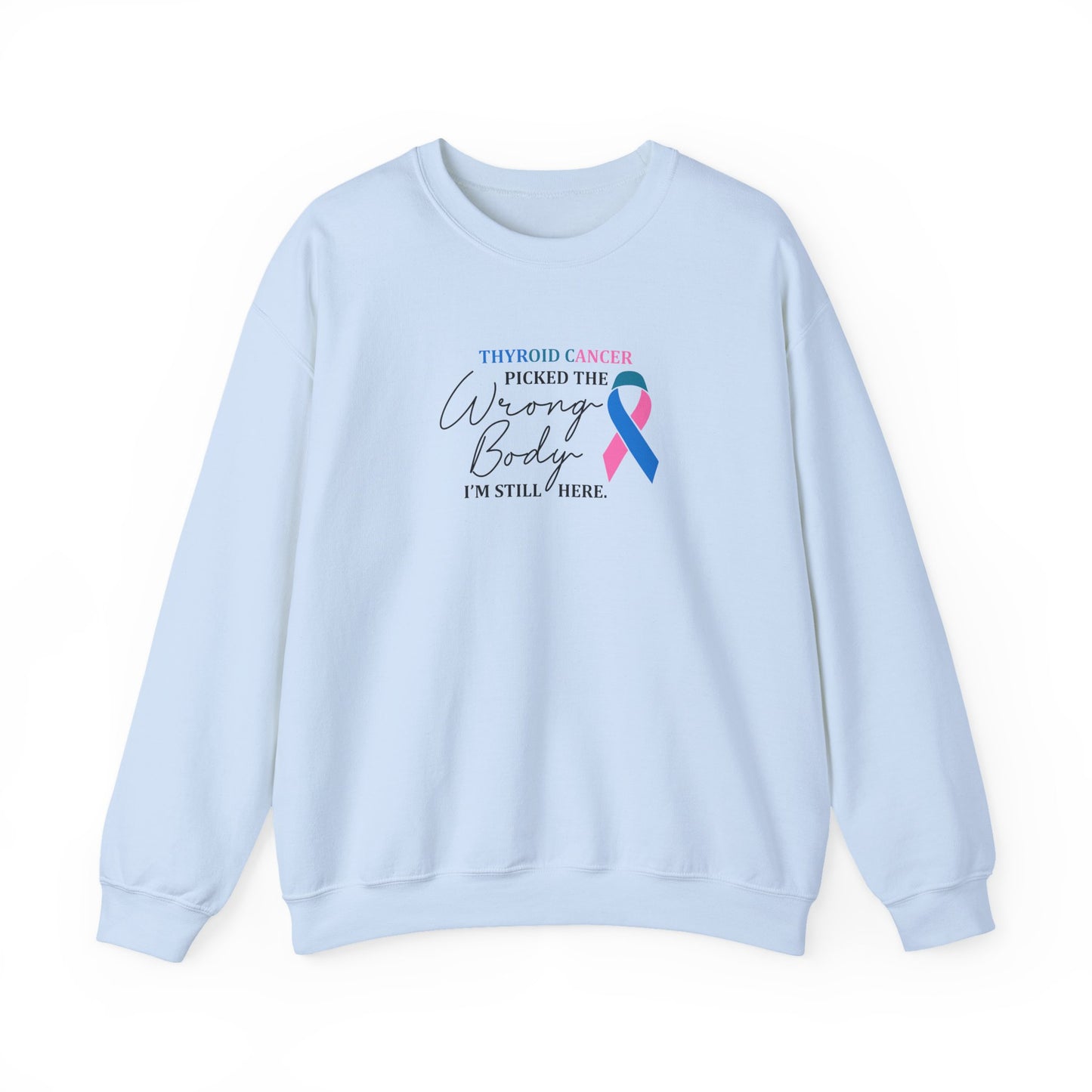 Thyroid Cancer Picked the Wrong Body I'm Still Here Sweatshirt
