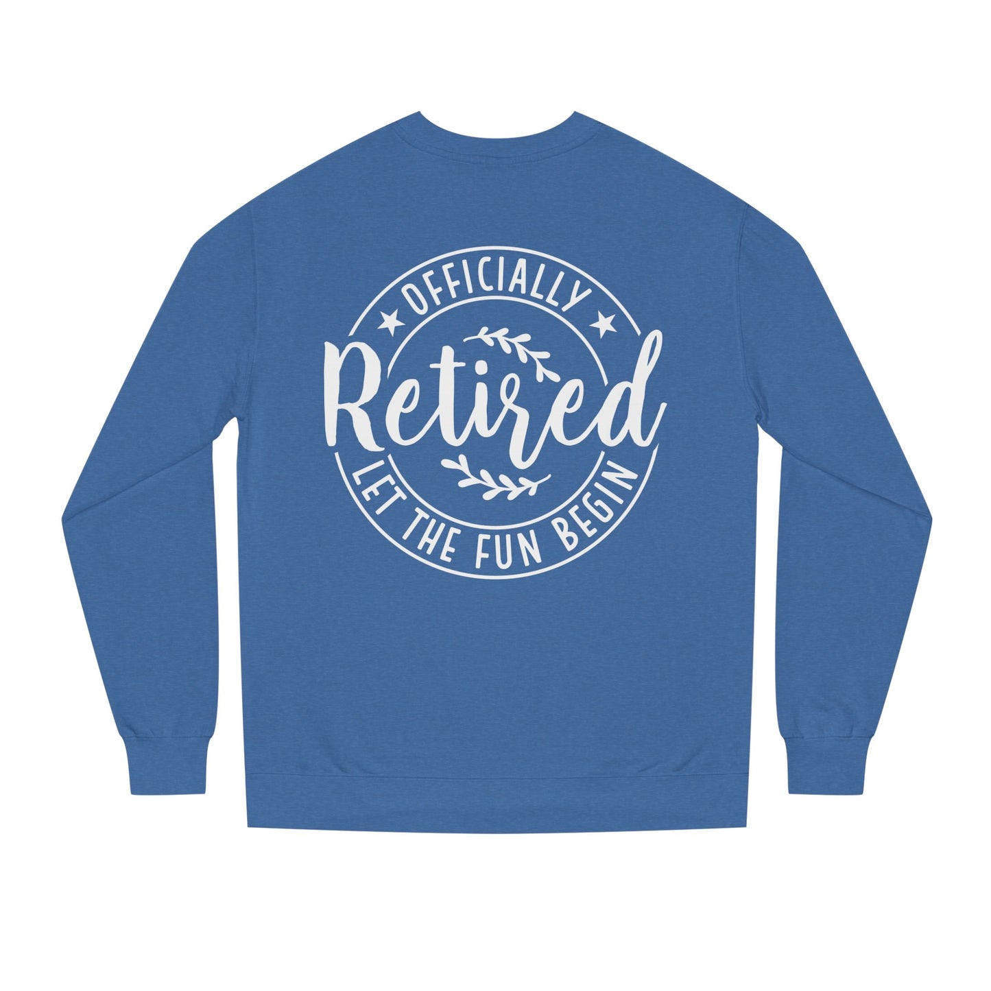 Retired Crewneck Sweatshirt - "Officially Retired, Let The Fun Begin"