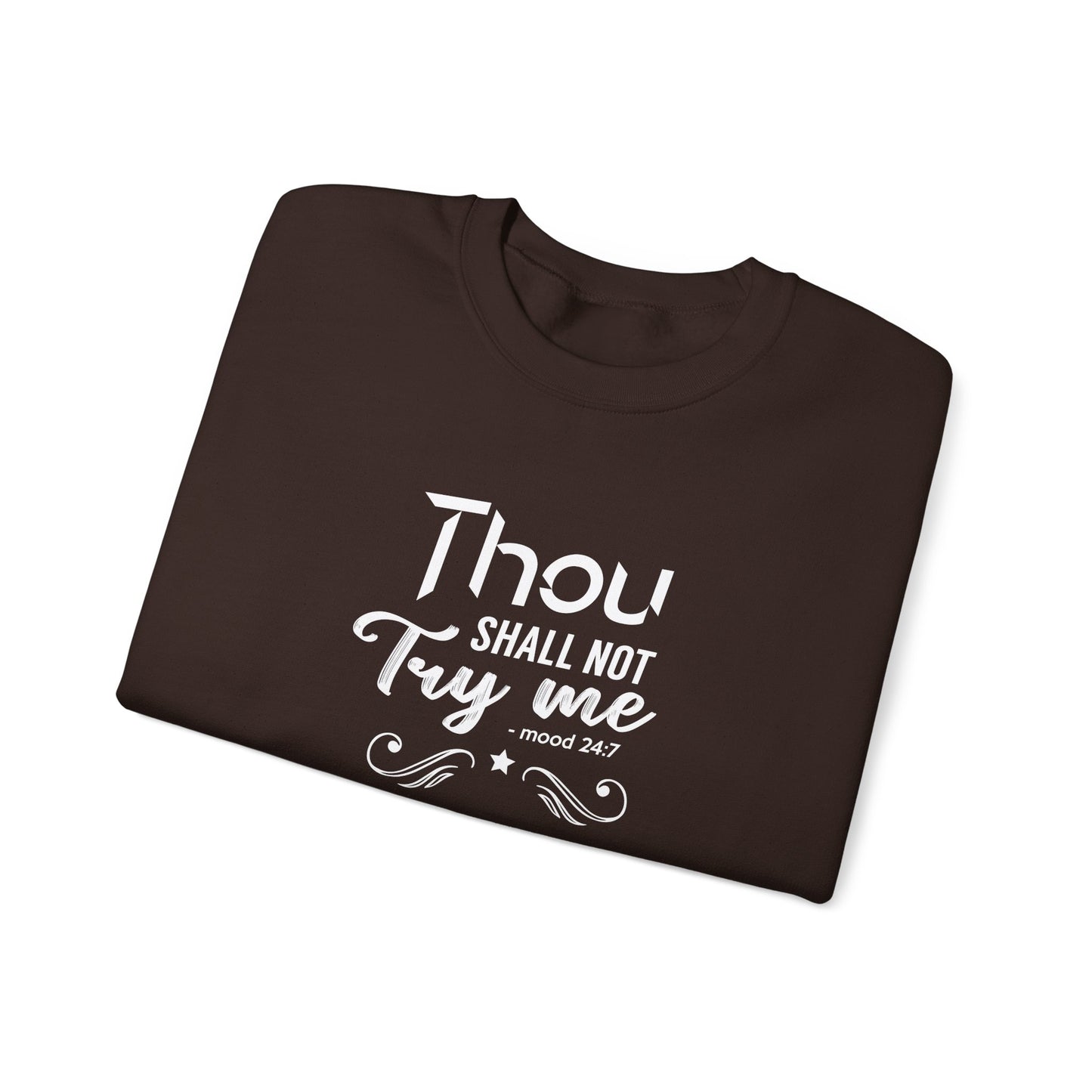 Thou Try Me Shall Not - Mood 24.7 Sweatshirt