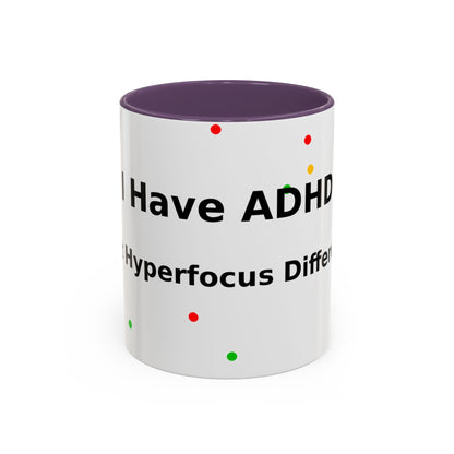 ADHD Coffee Mug — "I Have ADHD, I Hyperfocus Differently" Accent Ceramic Mug