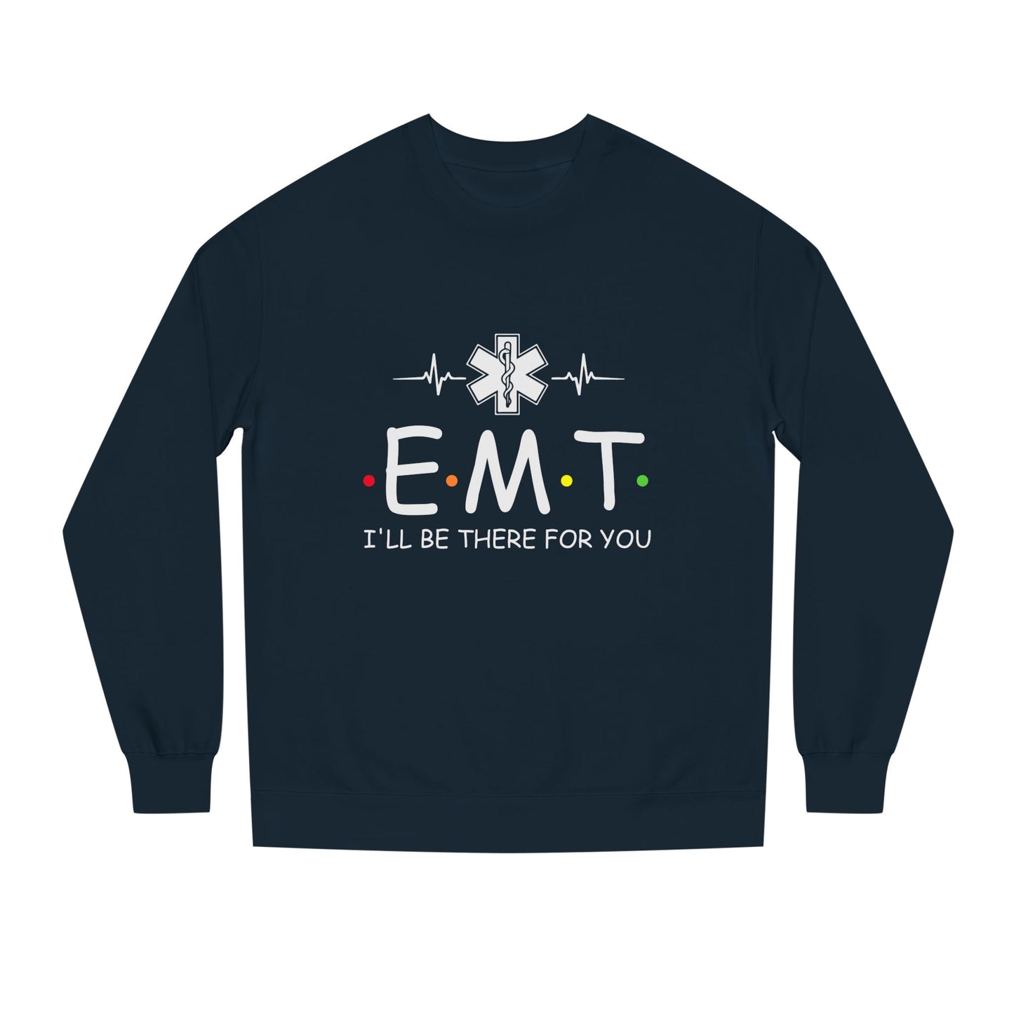 EMT Crewneck Sweatshirt – "I'll Be There For You" Emergency Medical Tech Pullover