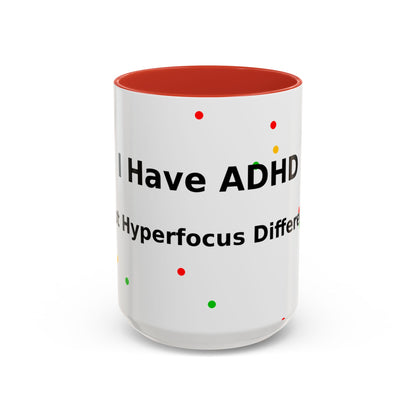 ADHD Coffee Mug — "I Have ADHD, I Hyperfocus Differently" Accent Ceramic Mug