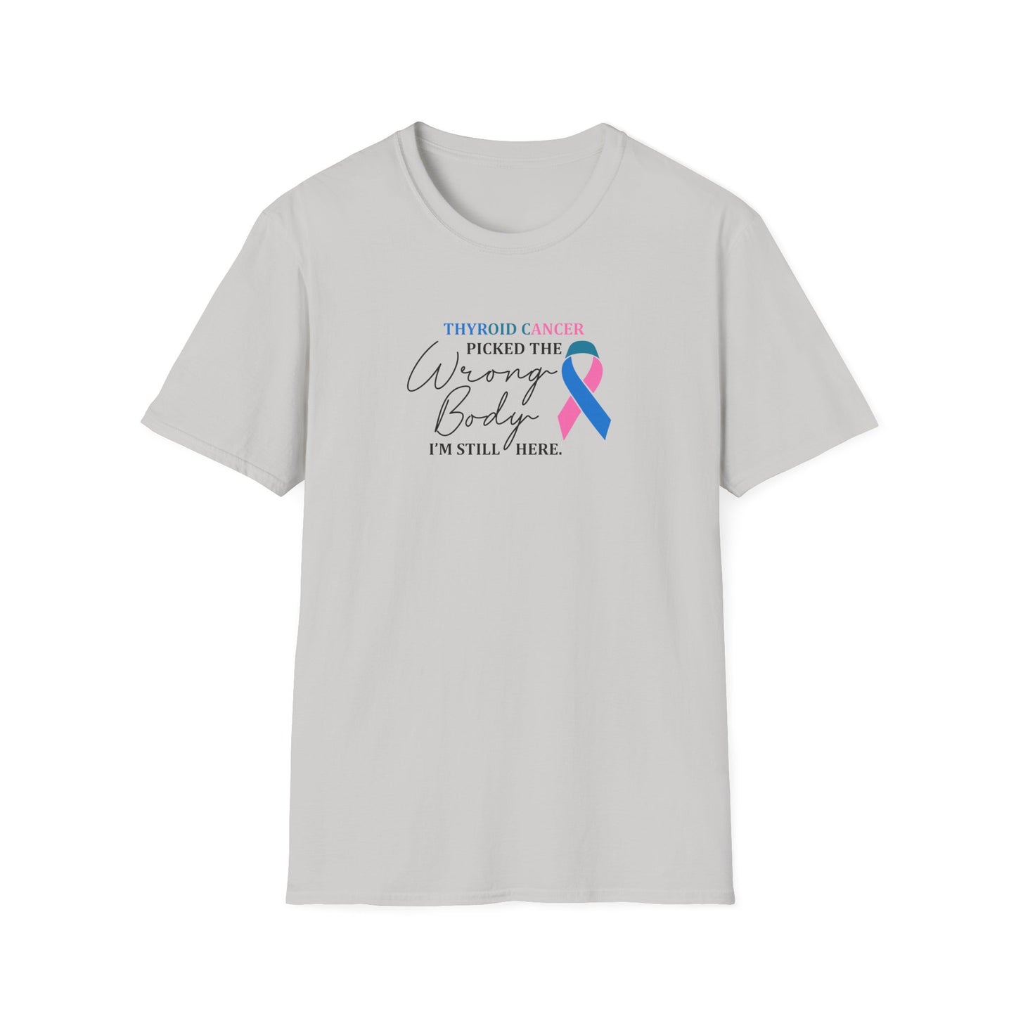Thyroid Cancer Picked the Wrong Body I'm Still Here T-Shirt