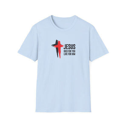 "Jesus Died For You Live For Him" T-Shirt