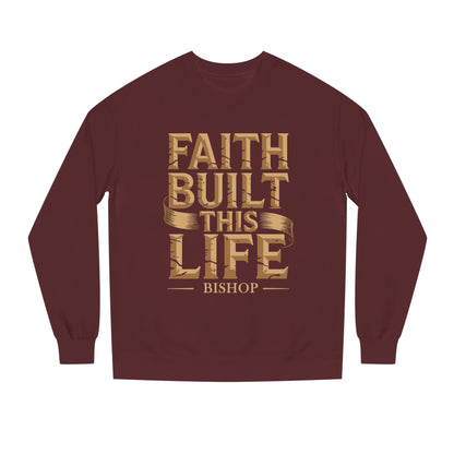Faith Built This Life Sweatshirt