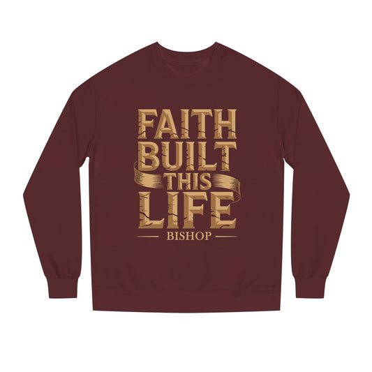Faith Built This Life Sweatshirt