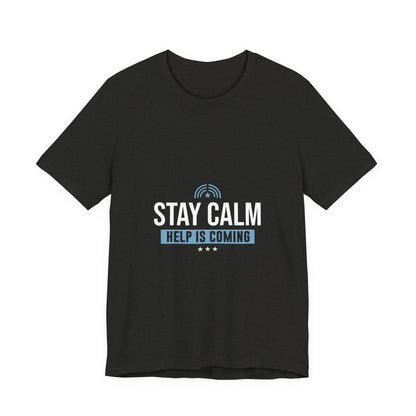 Stay Calm Help Is Coming T-Shirt