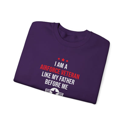 "I Am A Airforce Veteran Like My Father Before Me"  Sweatshirt