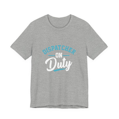 Dispatcher On Duty T-Shirt — Cool Script Tee for Dispatchers, EMS & 911 Crew