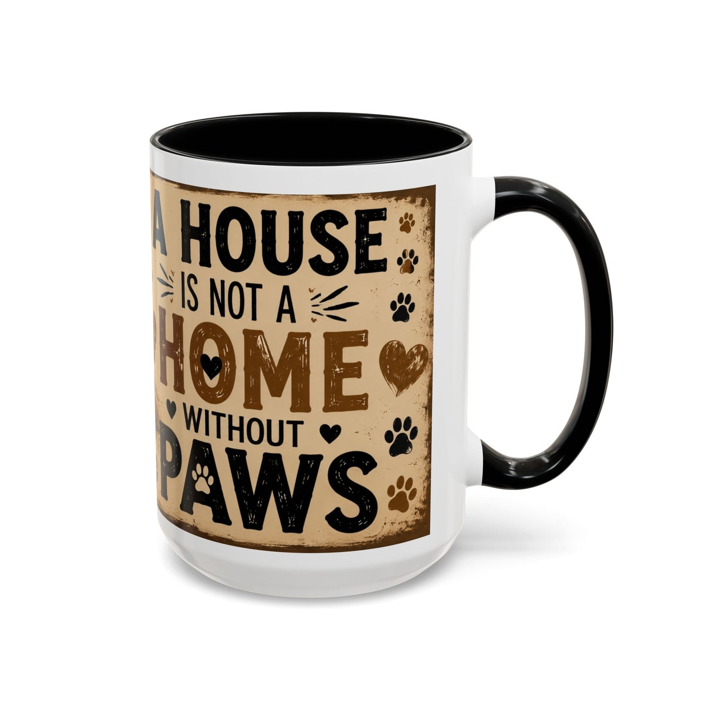 Coffee Mug – "A House Is Not A Home Without Paws" Pet Lover Accent Mug