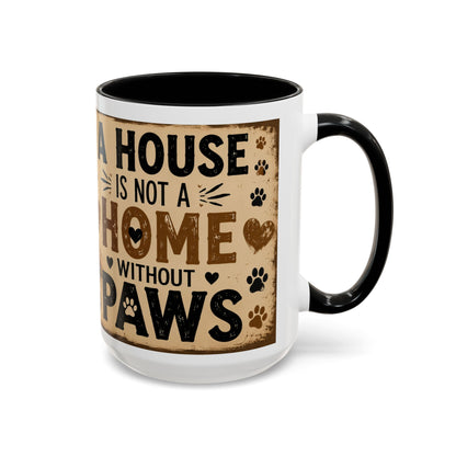 Coffee Mug – "A House Is Not A Home Without Paws" Pet Lover Accent Mug