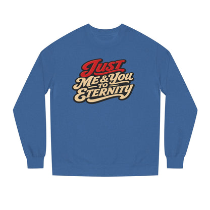 Just Me & You to Eternity Sweatshirt
