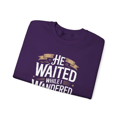 He Waited While I Wandered  Sweatshirt