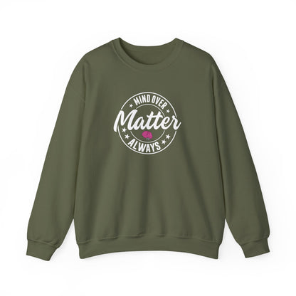 "Mind Over Matter Always" Sweatshirt