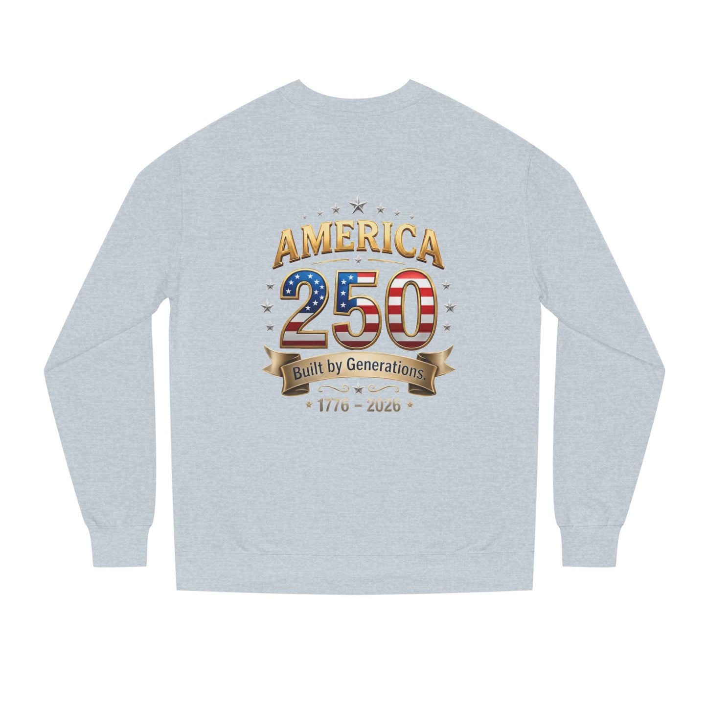 America 250 Sweatshirt — 'Built by Generations' 1776–2026 Patriotic Crewneck