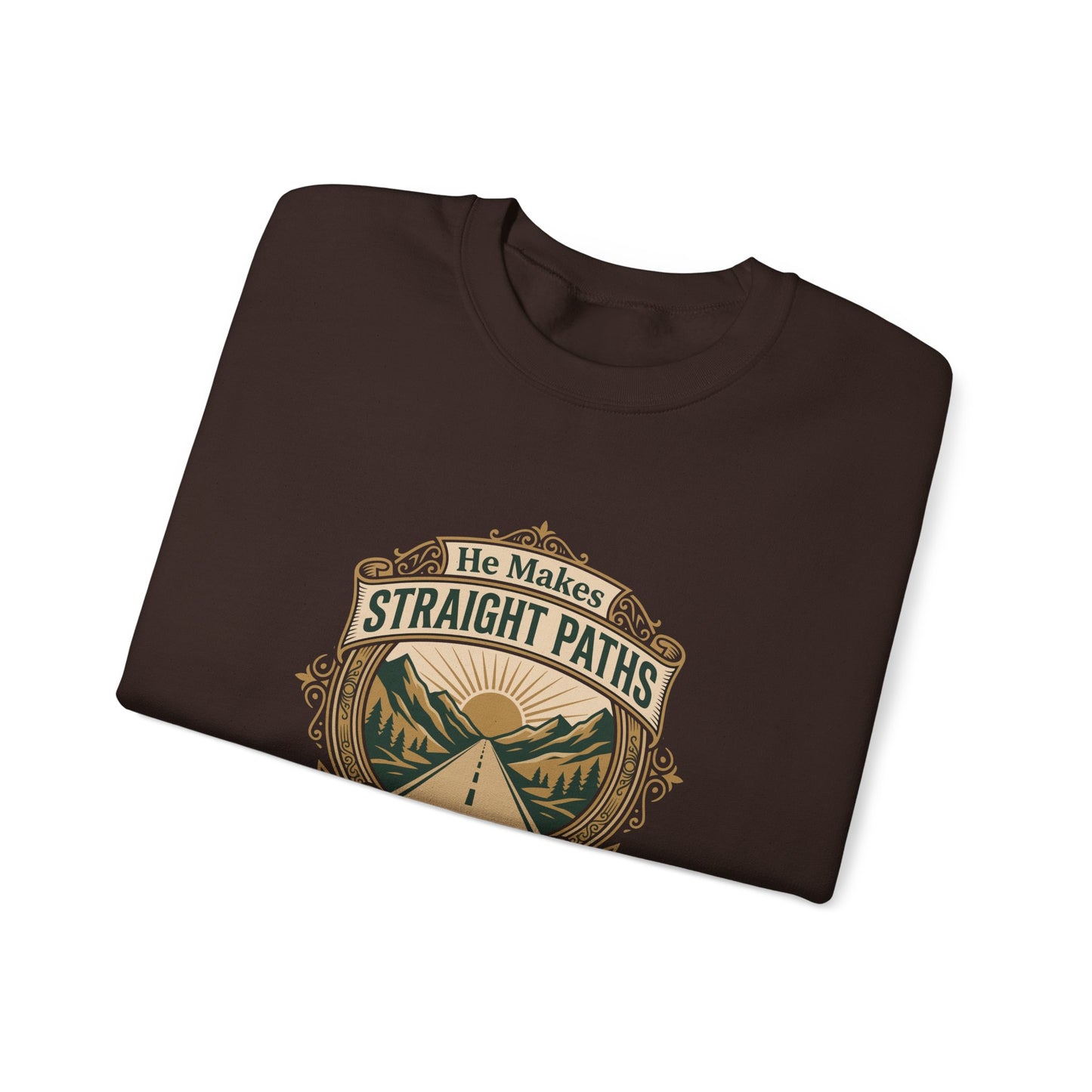 He Makes Straight Paths — Proverbs 3:6 Sweatshirt
