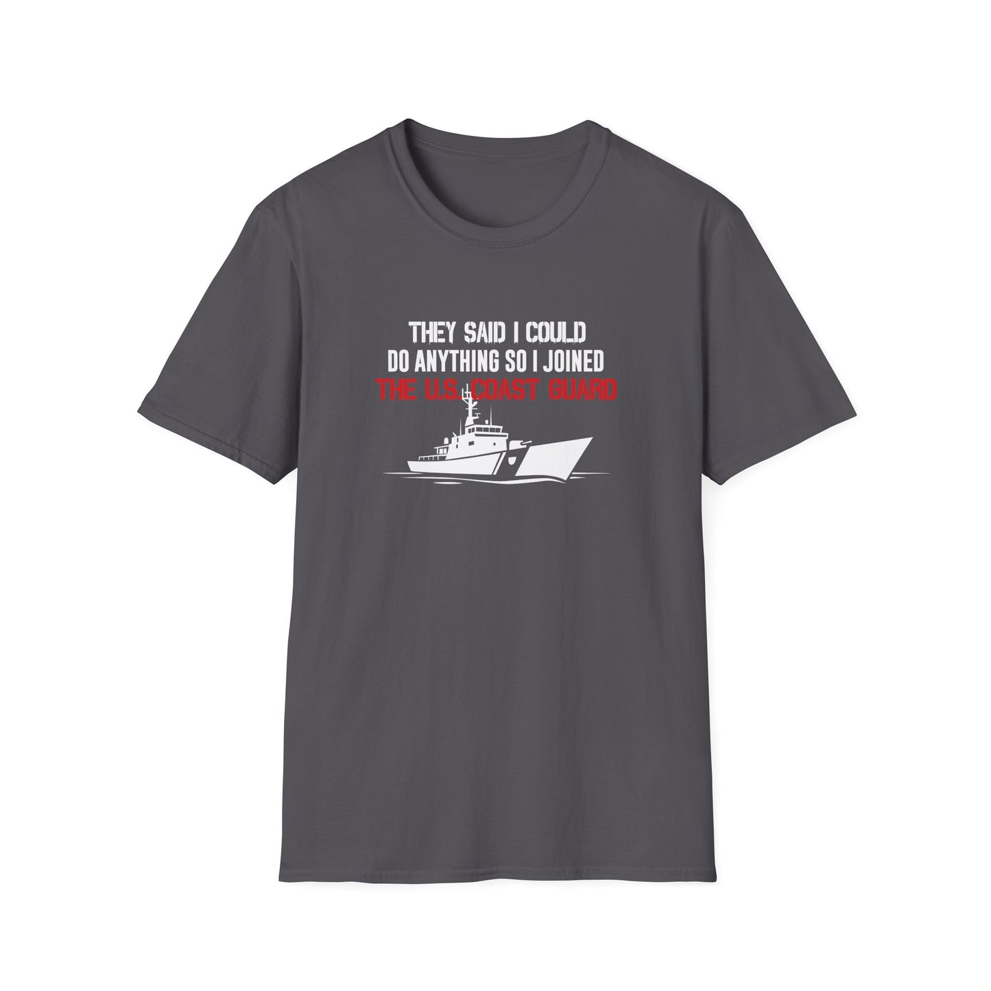 They Said I Could Do Anything So I Joined The U.S. Coast Guard T-Shirt