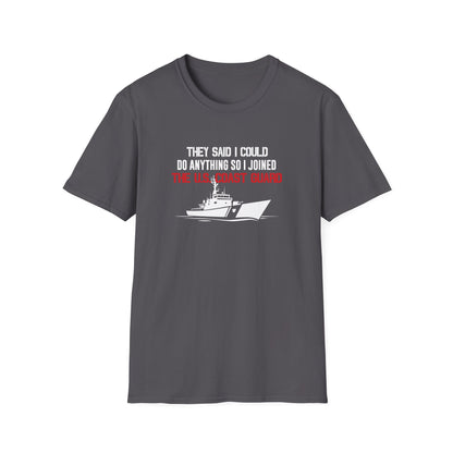 They Said I Could Do Anything So I Joined The U.S. Coast Guard T-Shirt
