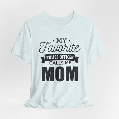 Mom of a Police Officer T-Shirt — "My Favorite Police Officer Calls Me Mom"