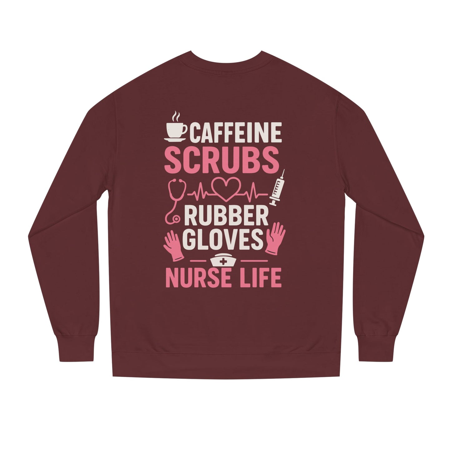 Nurse Life Sweatshirt — "Caffeine, Scrubs, Rubber Gloves" Graphic Crewneck
