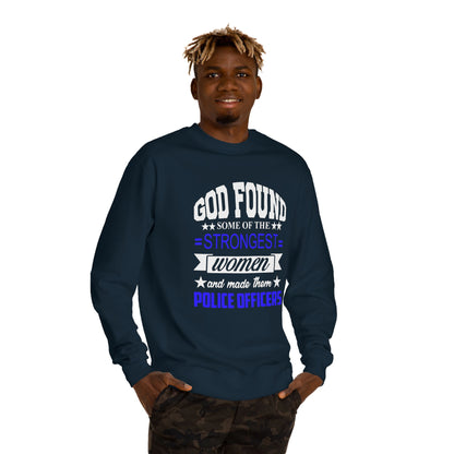 Police Officer Women Sweatshirt — "God Found Some of the Strongest Women and Made Them Police Officers"
