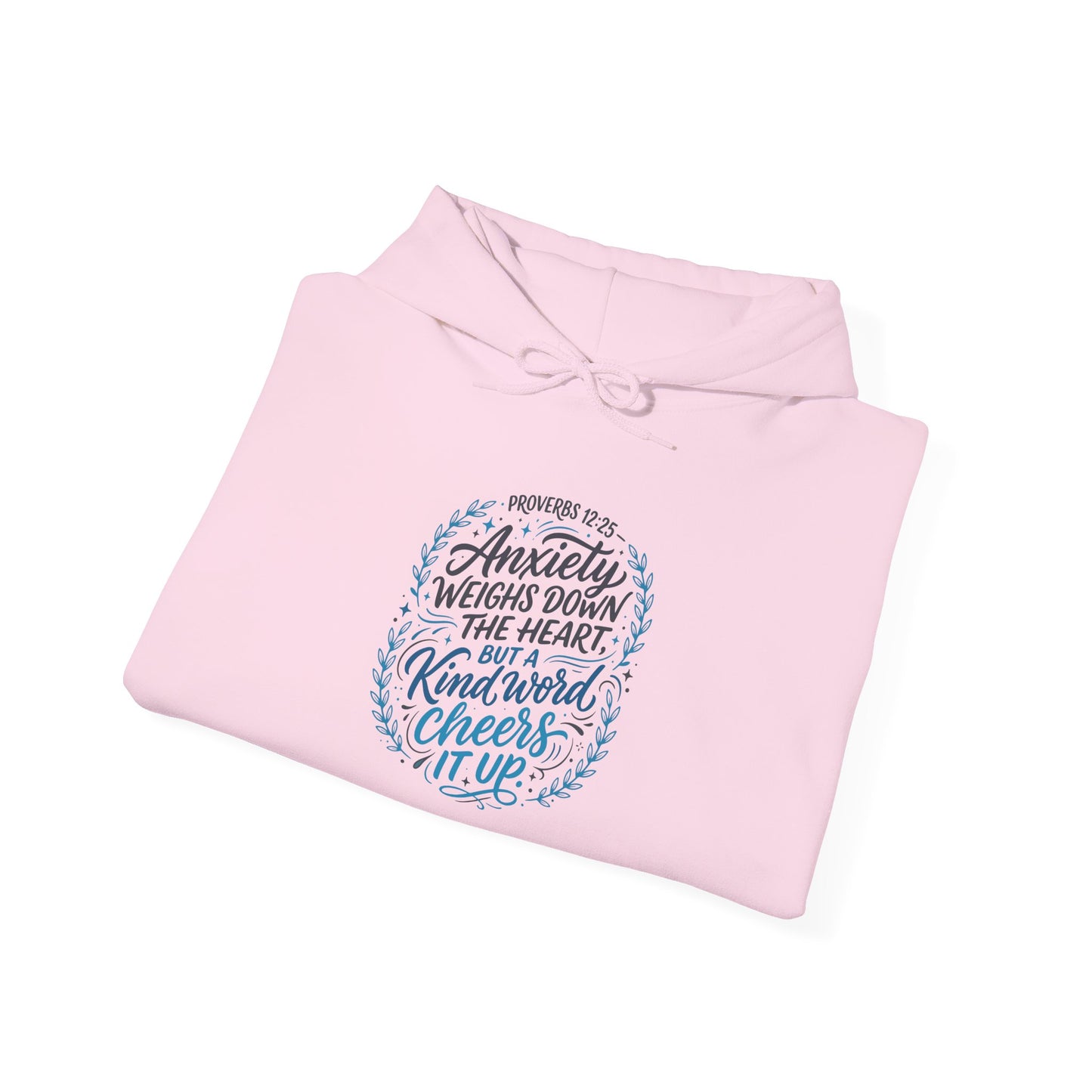 Proverbs 12:25 Anxiety Weighs Down the Heart, But a Kind Word Cheers It Up Hoodie