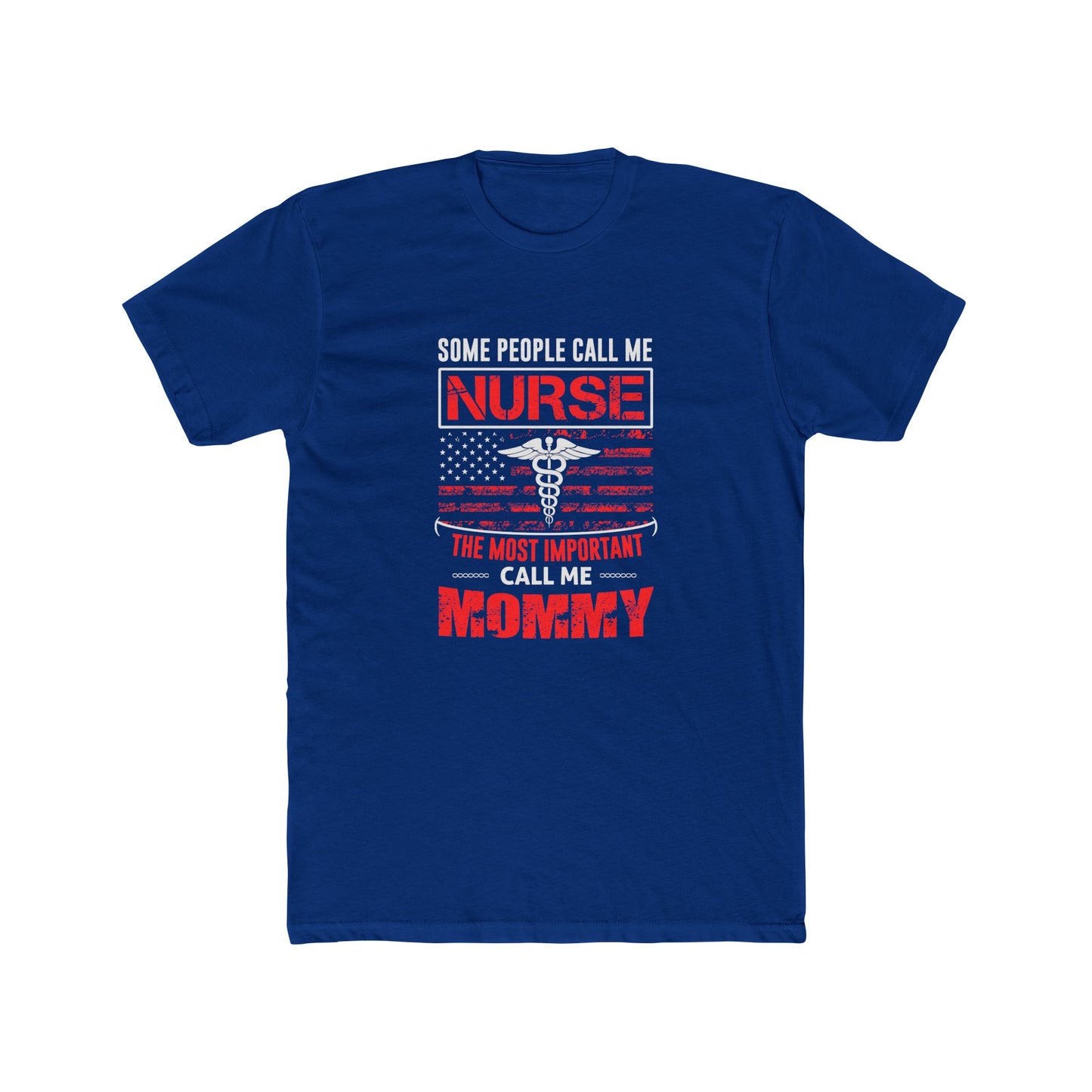 Nurse Mommy T-Shirt — "Some People Call Me Nurse, The Most Important Call Me Mommy" Patriotic Gift