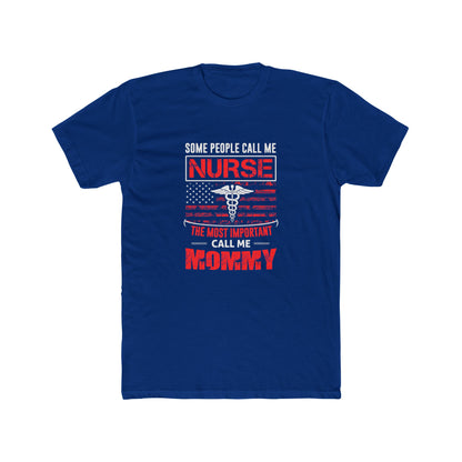 Nurse Mommy T-Shirt — "Some People Call Me Nurse, The Most Important Call Me Mommy" Patriotic Gift