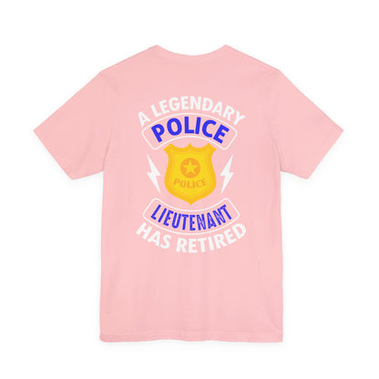 Retired Police Lieutenant T-Shirt — "A Legendary Police Lieutenant Has Retired"
