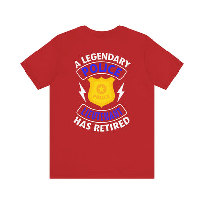 Retired Police Lieutenant T-Shirt — "A Legendary Police Lieutenant Has Retired"
