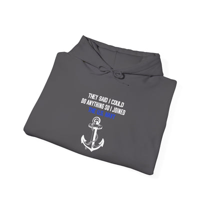 They Said I Could Do Anything So I Joined the U.S. Navy Hoodie