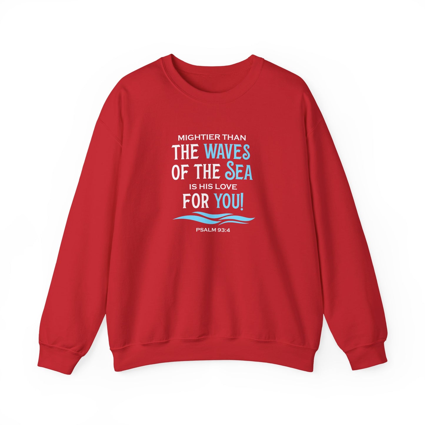 Mightier Than the Waves of the Sea is His Love for You! - Psalm 93:4 Sweatshirt